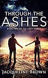 Through the Ashes (The Light Book 2) by Jacqueline Brown