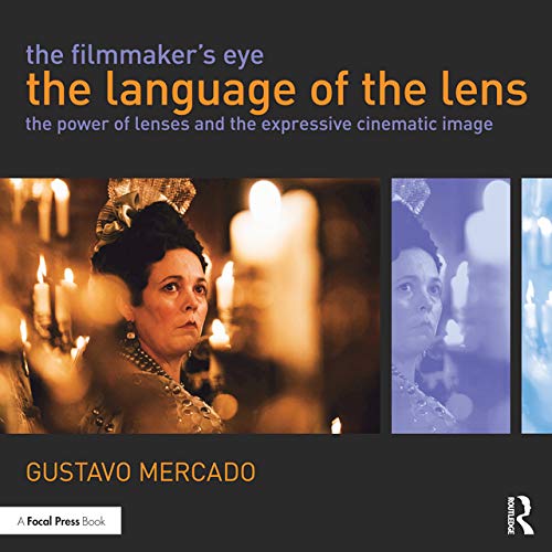 Routledge The Filmmaker's Eye: The Language of the Lens: The Power of Lenses and the Expressive Cinematic Image