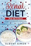 RENAL DIET PLAN AND COOKBOOK: AVOID DIALYSIS AND