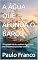 Livro A ÁGUA QUE AFUNDA O BARCO: “A felicidade não é a ausência de conflitos, mas a habilidade para lidar com eles.” (Poesias & Autoajuda)