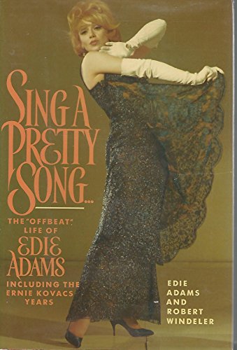Sing a Pretty Song: The Offbeat Life of Edie Adams, Including the Ernie Kovacs Years
