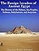 The Foreign Invaders of Ancient Egypt: The History of the Hyksos, Sea Peoples, Nubians, Babylonians, by