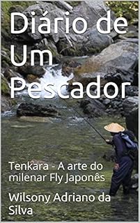 Livro Diário de Um Pescador: Tenkara - A arte do milenar Fly Japonês