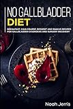 No Gallbladder Diet: MAIN COURSE - Breakfast, Main Course, Dessert and Snacks Recipes for Gallbladder Disorders and surgery recovery by