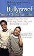 Bullyproof Your Child for Life: Protect Your Child from Teasing, Taunting, and Bullying forGood