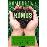 Homegrown Humus: Cover Crops in a No-till Garden (Permaculture Gardener Book 1)