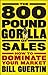 The 800-Pound Gorilla of Sales: How to Dominate Your Market