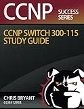 Chris Bryant's CCNP SWITCH 300-115 Study Guide (Ccnp Success)