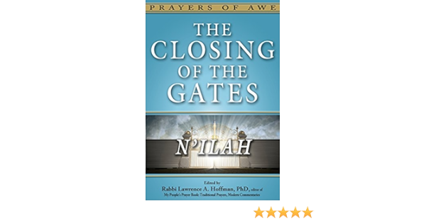 The Closing Of The Gates N Ilah Prayers Of Awe Series Kindle Edition By Hoffman Phd Rabbi Lawrence A Religion Spirituality Kindle Ebooks Amazon Com