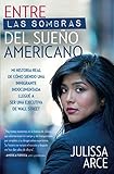 Entre las sombras del Sueño Americano: Mi historia real de cómo siendo una inmigrante indocumentad by Julissa Arce