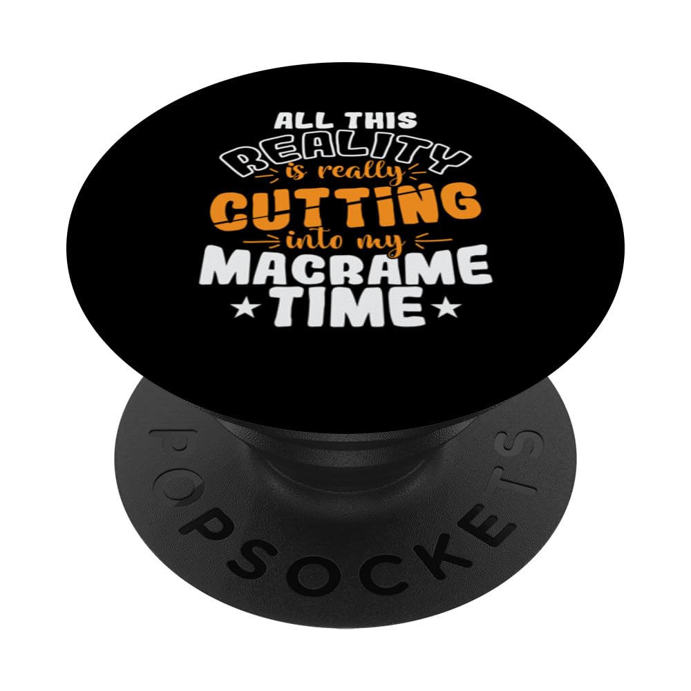 All This Reality is really Cutting into my Macrame Time PopSockets Swappable PopGrip