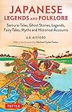 Japanese Legends and Folklore: Samurai Tales, Ghost Stories, Legends, Fairy Tales, Myths and Histori by 