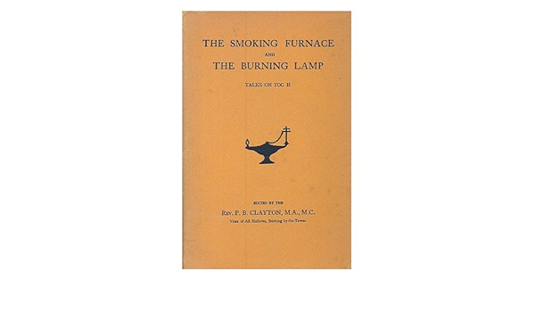 The Smoking Furnace And The Burning Lamp : A Group Of Sermons Concerning  Toc H.: Amazon.com: Books