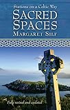 Sacred Spaces: Stations On A Celtic Way by Margaret Silf