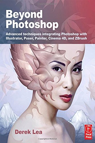 Beyond Photoshop: Advanced techniques integrating Photoshop with Illustrator, Poser, Painter, Cinema by Lea Derek (Paperback)