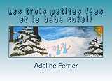 Les trois petites fées et le bébé soleil: Un conte sur le Nouvel An ou le solstice d'hiver (Frenc by Adeline Ferrier, Anna Ferrier