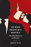 Other People's Money: The Real Business of Finance