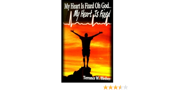 My Heart Is Fixed Oh God...my Heart Is Fixed: Terrance W. Bledsoe:  9780692015445: Amazon.com: Books