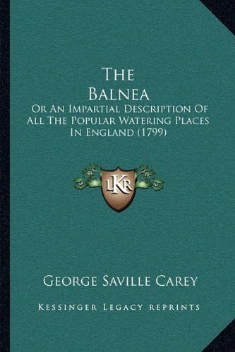 The Balnea: Or An Impartial Description Of All The Popular Watering Places In England (1799)