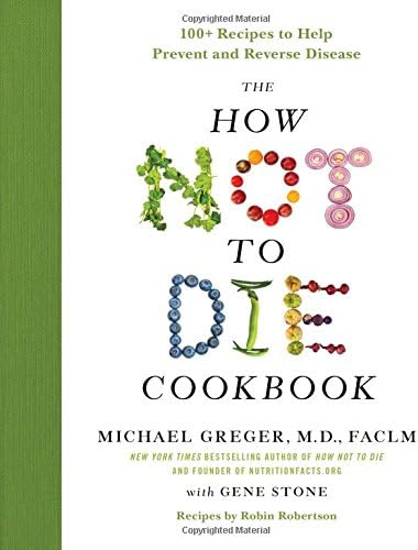 The How Not to Die Cookbook: 100+ Recipes to Help Prevent and Reverse Disease