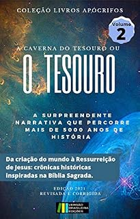 Livro A CAVERNA DO TESOURO: OU O TESOURO (DA CRIAÇÃO DO MUNDO À RESSURREIÇÃO DE JESUS: CRÔNICAS HISTÓRICAS INSPIRADAS NA BÍBLIA) (Coleção Livros Apócrifos Livro 2)