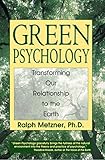 Green Psychology: Transforming our Relationship to the Earth by Ralph Metzner, Ralph, Ph.D. Metzner