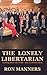 The Lonely Libertarian: Turning Ideas into Gold - then Gold into Ideas by