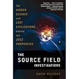 The Source Field Investigations: The Hidden Science and Lost Civilizations Behind the 2012 Prophecies cover