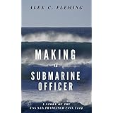 Making a Submarine Officer - A story of the USS San Francisco (SSN 711)