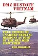 DMZ DUSTOFF Vietnam: True Stories Of Unarmed Medevac Missions As Told By The Men Who Flew Them - Black and White Photos (Volume 1)