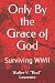 Only By the Grace of God: Surviving WWII by Walter V. 