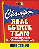 The Champion Real Estate Team: A Proven Plan for Executing High Performance and Increasing Profits