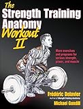 The Strength Training Anatomy Workout II: Building Strength and Power with Free Weights and Machines by 