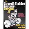 The Strength Training Anatomy Workout II: Building Strength and Power with Free Weights and Machines