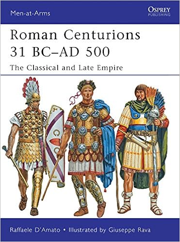 Roman Centurions 31 Ad 500 The Classical And Late Empire Men At Arms D Amato Raffaele Rava Giuseppe Amazon Com Books