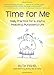 Time for Me: Daily Practice for a Joyful, Peaceful, Purposeful Life