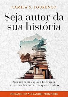 Livro Seja Autor da Sua História: Aprenda como captar a linguagem silenciosa das narrativas que te contam