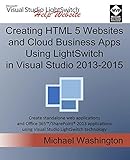 Creating HTML 5 Websites and Cloud Business Apps Using LightSwitch In Visual Studio 2013-2015: Creat by Michael Washington