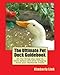 The Ultimate Pet Duck Guidebook: All the things you need to know before and after bringing home your feathered friend. by Kimberly Link