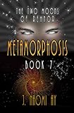 Metamorphosis (The Two Moons of Rehnor, Book 7)