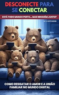 Livro Desconecte Para se Conectar: Como Resgatar o Amor e a União Familiar no Mundo Digital
