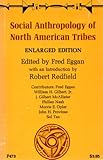 Social Anthropology of North American Tribes, Eggan, Fred and Gilbert, William H., 0226190749