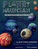 Planet Musician: The World Music Sourcebook for Musicians by Julie Lyonn Lieberman