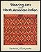 Weaving Arts of the North American Indian by