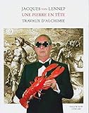 Une pierre en tête. Travaux d'Alchimie: Jacques van Lennep - Côté Art (French Edition) by 