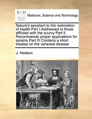 Nature's Assistant to the Restoration of Health Part I Addressed to Those Afflicted with the Scurvy Part II Recommends Proper Applications for Sprains a Short Treatise on the Venereal Disease Paperback – Import, 5 Aug 2010