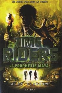 Time Riders Tome 8 La Prophetie Maya Alex Scarrow Babelio