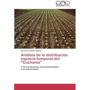 Análisis de la distribución espacio-temporal del “Cuchama”: Y de los factores socioambientales correlacionados (Spanish Edition)