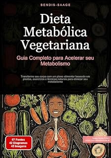 Livro Dieta Metabólica Vegetariana: Guia Completo para Acelerar seu Metabolismo: Transforme seu corpo com um plano alimentar baseado em plantas, exercícios e técnicas naturais para otimizar seu metabolismo