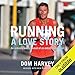 Running: A Love Story: How an Overweight Radio DJ Got Hooked on Running Marathons by 
